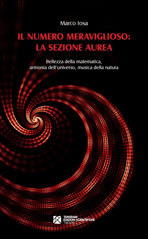 Il numero meraviglioso: la sezione aurea. Bellezza della matematica, armonia dell’universo, musica della natura - Marco Iosa