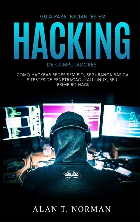 Guia Para Iniciantes Em Hacking De Computadores -  Alan T. Norman