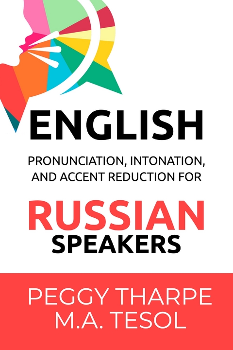 English Pronunciation, Intonation and Accent Reduction — For Russian Speakers - Peggy Tharpe