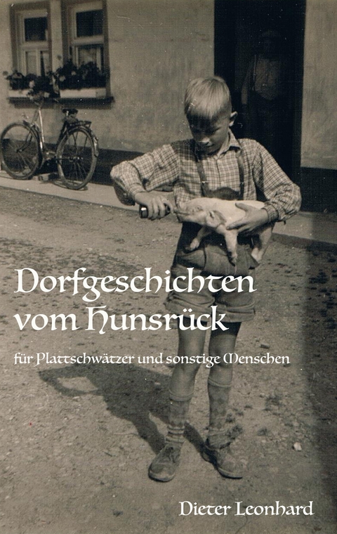 Dorfgeschichten vom Hunsr&uuml;ck - Dieter Leonhard