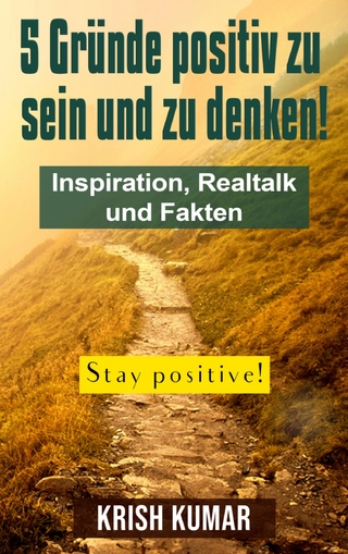 5 Gründe positiv zu sein und zu denken!