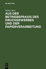 Aus der Betriebspraxis des Druckgewerbes und der Papierverarbeitung - Walter Hess