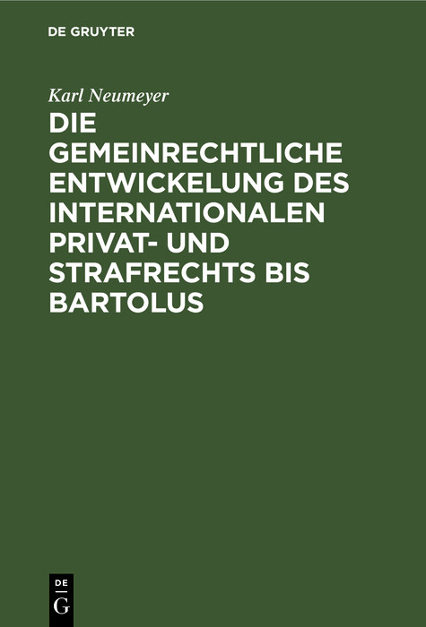 Die gemeinrechtliche Entwickelung des internationalen Privat- und Strafrechts bis Bartolus - Karl Neumeyer