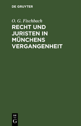 Recht und Juristen in M&uuml;nchens Vergangenheit - O. G. Fischbach