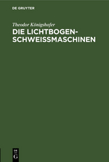 Die Lichtbogen-Schwei&szlig;maschinen - Theodor K&ouml;nigshofer