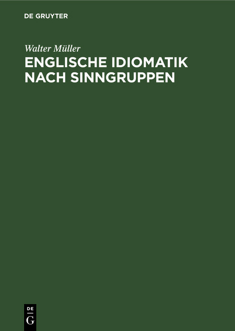Englische Idiomatik nach Sinngruppen - Walter M&uuml;ller