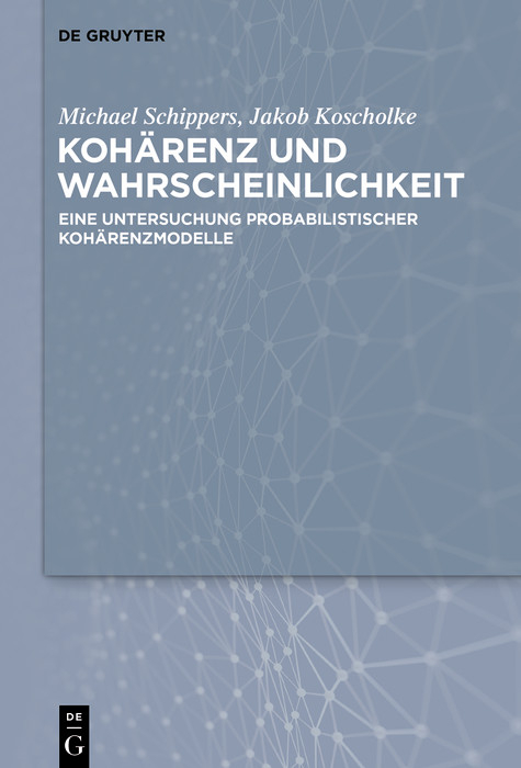 Kohärenz und Wahrscheinlichkeit - Michael Schippers, Jakob Koscholke
