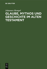 Glaube, Mythos und Geschichte im Alten Testament - Johannes Hempel