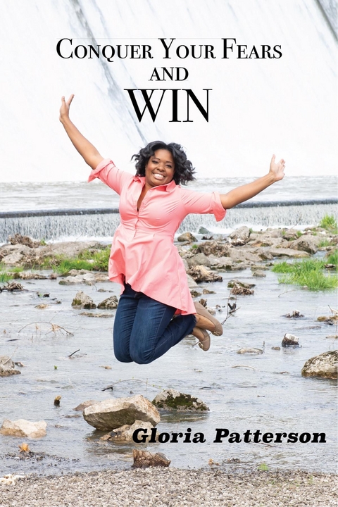 Conquer Your Fears and Win - Gloria Patterson