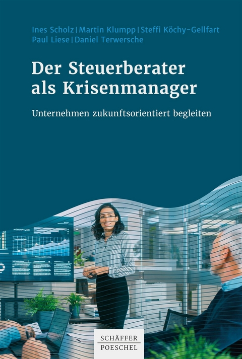 Der Steuerberater als Krisenmanager - Ines Scholz, Martin Klumpp, Steffi Köchy-Gellfart, Paul Liese, Daniel Terwersche