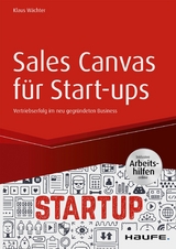 Sales Canvas f&uuml;r Start-ups - inkl. Arbeitshilfen online - Klaus W&auml;chter