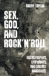 Sex, God, and Rock 'n' Roll -  Taylor Barry Taylor