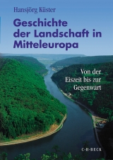 Geschichte der Landschaft in Mitteleuropa - Hansj&ouml;rg K&uuml;ster