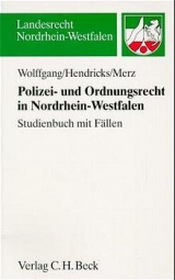Polizei- und Ordnungsrecht in Nordrhein-Westfalen - Hans M Wolffgang, Michael Hendricks, Matthias Merz