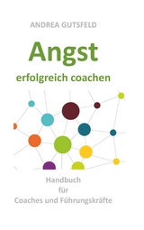Angst erfolgreich coachen - Andrea Gutsfeld