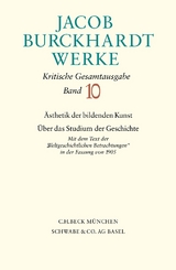 Jacob Burckhardt Werke Bd. 10: &Auml;sthetik der bildenden Kunst - &Uuml;ber das Studium der Geschichte - Jacob Burckhardt