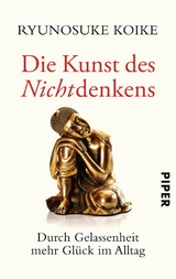 Die Kunst des Nichtdenkens -  Ryunosuke Koike
