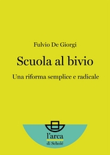 Scuola al bivio: Una riforma semplice e radicale - Fulvio De Giorgi