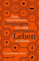 Vom unerwarteten Vergn&uuml;gen, ein v&ouml;llig normales Leben zu f&uuml;hren -  Catherine Gray