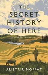 The Secret History of Here - Alistair Moffat