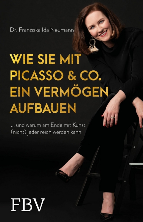 Wie Sie mit Picasso & Co. ein Verm&ouml;gen aufbauen -  Dr. Franziska Ida Neumann