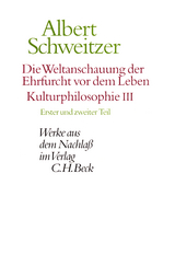 Die Weltanschauung der Ehrfurcht vor dem Leben. Kulturphilosophie III - Albert Schweitzer