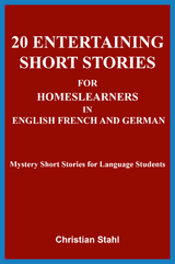 20 Entertaining Short Stories for Home Learners in English French and German - Christian Stahl