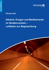 Alkohol, Drogen und Medikamente im Stra&szlig;enverkehr &ndash; Leitfaden zur Begutachtung - Florian Veit