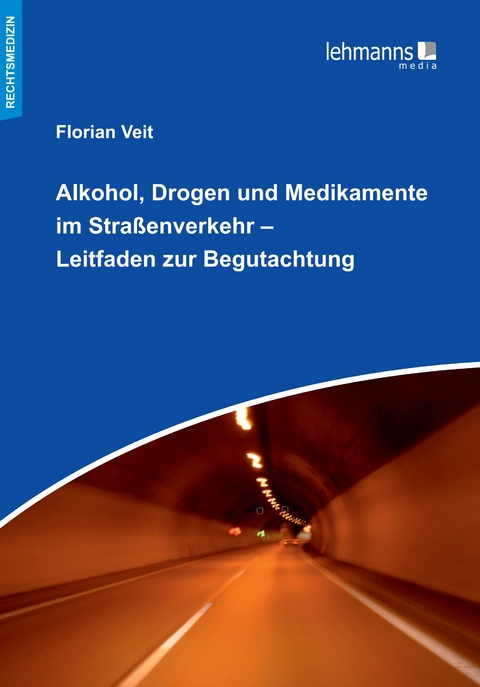Alkohol, Drogen und Medikamente im Stra&szlig;enverkehr &ndash; Leitfaden zur Begutachtung - Florian Veit