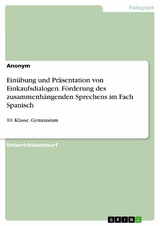 Ein&uuml;bung und Pr&auml;sentation von Einkaufsdialogen. F&ouml;rderung des zusammenh&auml;ngenden Sprechens im Fach Spanisch