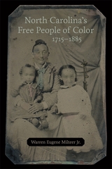 North Carolina&rsquo;s Free People of Color, 1715&ndash;1885 - Warren Eugene Milteer