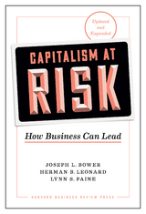 Capitalism at Risk, Updated and Expanded - Joseph L. Bower, Herman B. Leonard, Lynn S. Paine