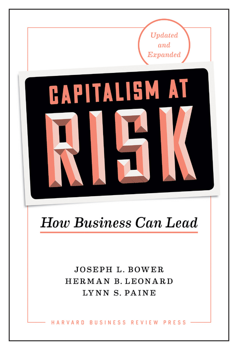 Capitalism at Risk, Updated and Expanded - Joseph L. Bower, Herman B. Leonard, Lynn S. Paine