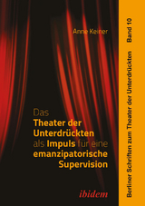 Das Theater der Unterdr&uuml;ckten als Impuls f&uuml;r eine emanzipatorische Supervision - Anne Keiner