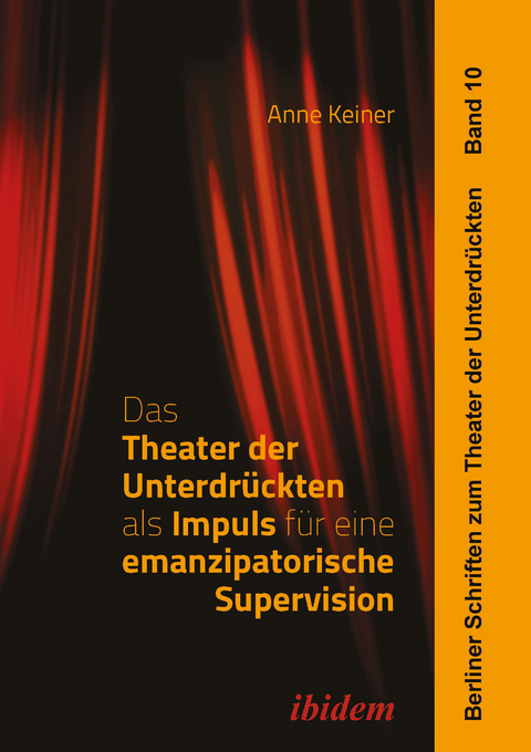 Das Theater der Unterdr&uuml;ckten als Impuls f&uuml;r eine emanzipatorische Supervision - Anne Keiner
