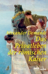 Beck'sche Reihe / Das Privatleben der r&ouml;mischen Kaiser - Alexander Demandt