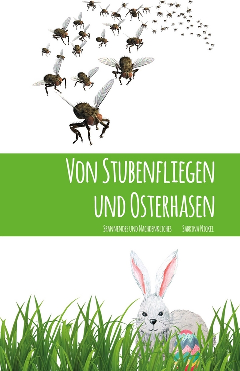 Von Stubenfliegen und Osterhasen - Sabrina Nickel