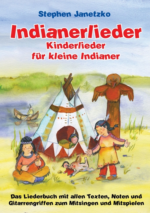 Indianerlieder - Kinderlieder f&uuml;r kleine Indianer - Stephen Janetzko
