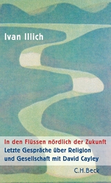 In den Fl&uuml;ssen n&ouml;rdlich der Zukunft - Ivan Illich