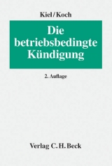 Die betriebsbedingte Kündigung - Kiel, Heinrich; Koch, Ulrich