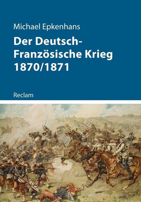 Der Deutsch-Franz&ouml;sische Krieg 1870/1871 - Michael Epkenhans