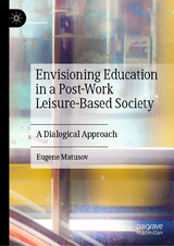 Envisioning Education in a Post-Work Leisure-Based Society - Eugene Matusov