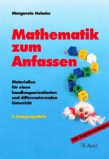 Mathematik zum Anfassen. Materialien f&uuml;r einen handlungsorientierten und differenzierten Unterricht / Mathematik zum Anfassen, Klasse 1 - Margarete Hehnke
