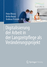Digitalisierung der Arbeit in der Langzeitpflege als Ver&auml;nderungsprojekt - 