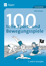 100 tolle Sport- und Bewegungsspiele, Klasse 3/4 - Beate B&uuml;ngers