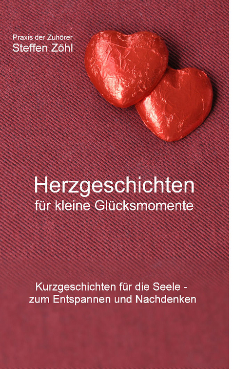 Herzgeschichten f&uuml;r kleine Gl&uuml;cksmomente - Steffen Z&ouml;hl
