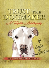 TRUST THE DOGMAKER - A Telepathic Autobiography - LaLa The Loving PitBull