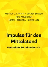 Impulse f&uuml;r den Mittelstand - Helmut L. Clemm, Dieter Lutz, Dieter Fr&ouml;hlich, Lothar Seiwert, J&ouml;rg Knoblauch