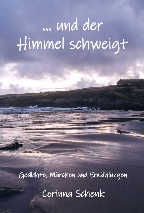 ... und der Himmel schweigt - Corinna Schenk