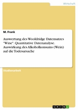 Auswertung des Wooldridge Datensatzes "Wine". Quantitative Datenanalyse. Auswirkung des Alkoholkonsums (Wein) auf die Todesursache - M. Frank